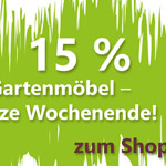 Das ganze Wochenende 15% Rabatt auf alle Gartenmöbel im Onlineshop von Garwoh!